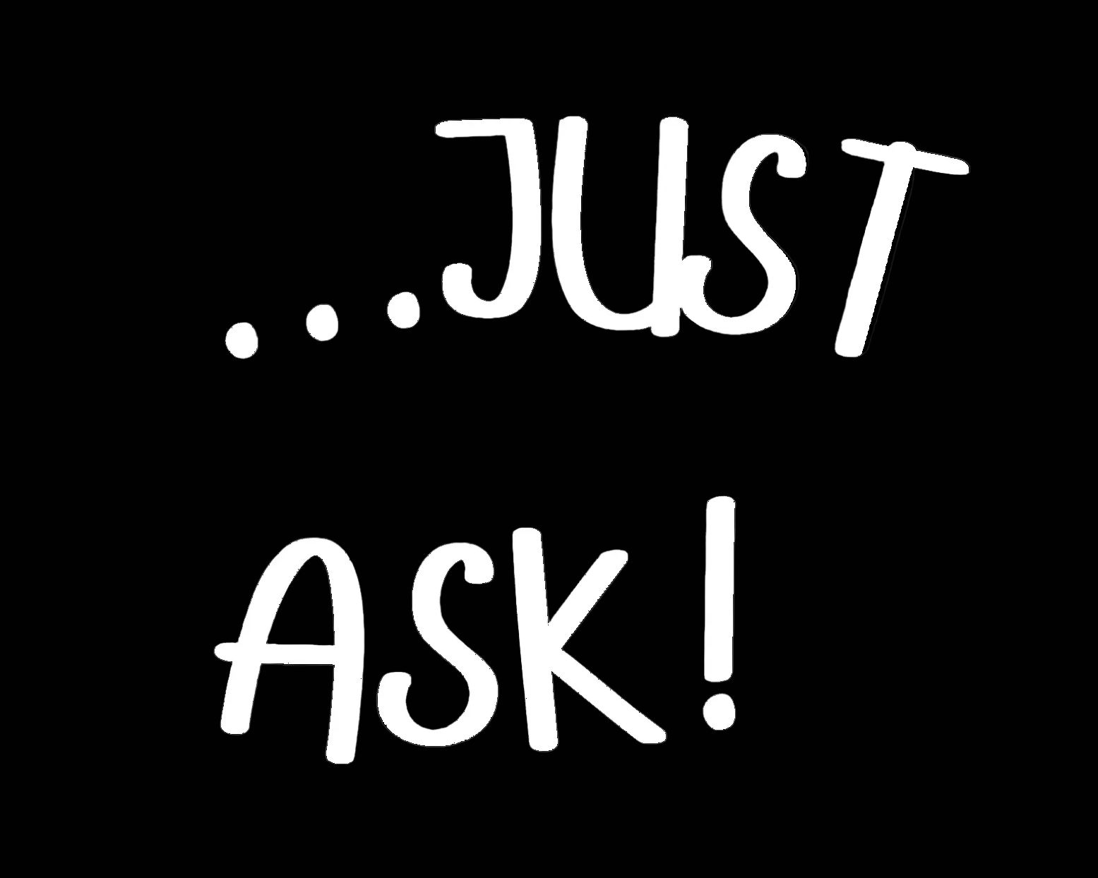 Just Ask!