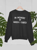 In Memory Of When I Cared Sweat Shirt-0