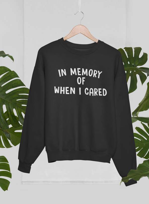 In Memory Of When I Cared Sweat Shirt-0