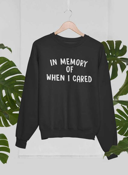 In Memory Of When I Cared Sweat Shirt-0