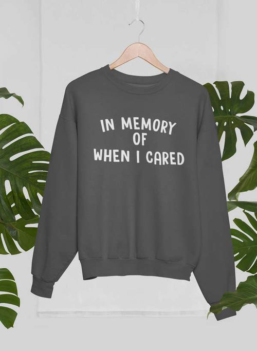 In Memory Of When I Cared Sweat Shirt-1