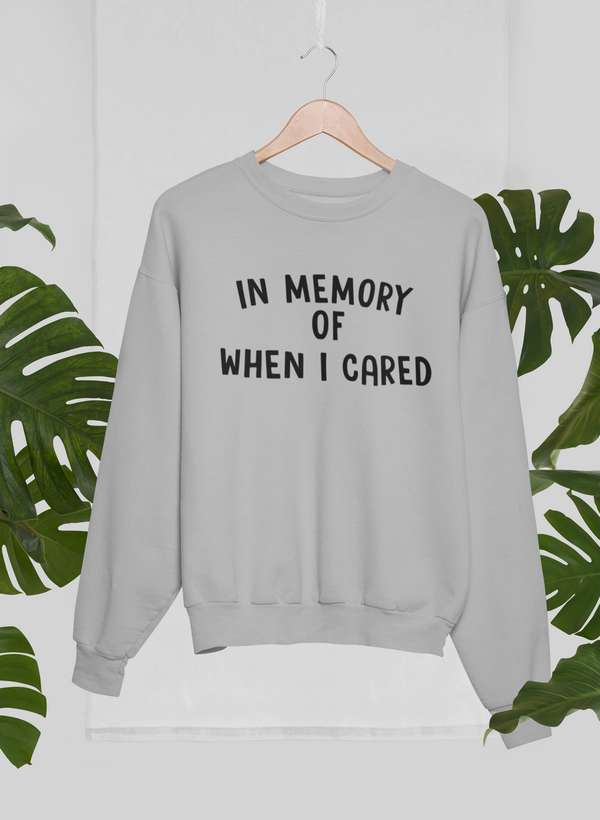 In Memory Of When I Cared Sweat Shirt-2