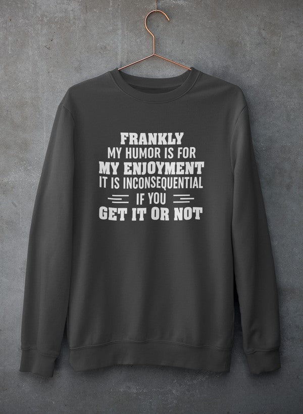 My Humor Is For My Enjoyment Sweat Shirt